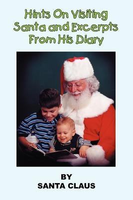 Hints On Visiting Santa and Excerpts From His Diary by Santa Claus