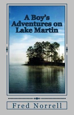 A Boy's Adventures on Lake Martin by Norrell, Fred