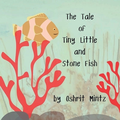 The Tale of Tiny Little and Stone Fish by Mintz, Oshrit