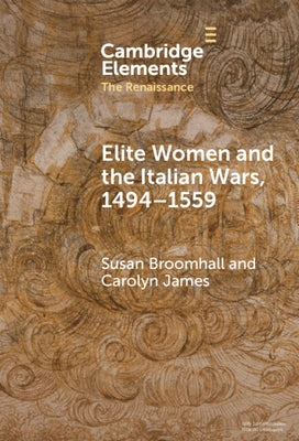 Elite Women and the Italian Wars, 1494-1559 by Broomhall, Susan