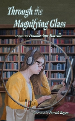 Through the Magnifying Glass by Marcille, Frankie Ann