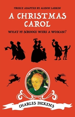 A Christmas Carol: What if Scrooge were a woman? by Larkin, Alison