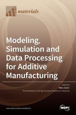 Modeling, Simulation and Data Processing for Additive Manufacturing by Salmi, Mika