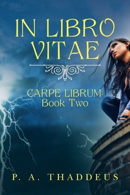 In Libro Vitae: Carpe Librum: Book Two by Thaddeus, P. A.