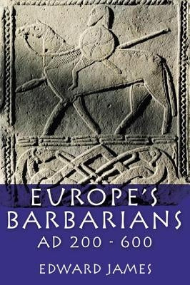 Europe's Barbarians Ad 200-600 by James, Edward