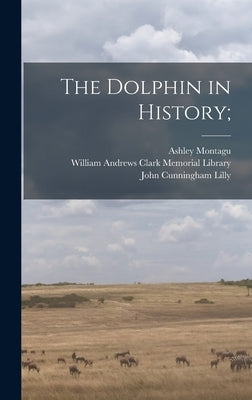 The Dolphin in History; by Montagu, Ashley 1905-