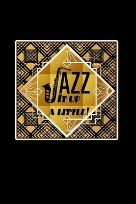 Jazz It Up A Little: Jazz Lover Gift: Lined Journal Notebook by Creations, Joyful