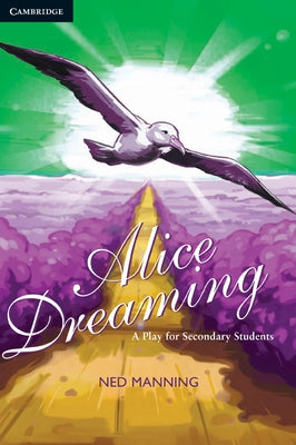 Alice Dreaming: A Play for Secondary Students A Play for Secondary Students by Manning, Ned