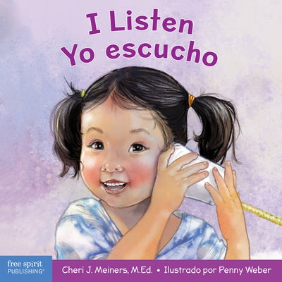 I Listen / Yo Escucho: A Book about Hearing, Understanding, and Connecting / Un Libro Sobre Cómo Escuchar, Comprender Y Conectarse Con Los De by Meiners, Cheri J.