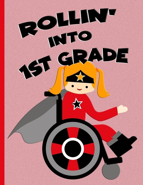 Rollin' into 1st Grade: Red Ginger Hair Girl in Wheelchair: Hand Writing Notebook by Kidsspace