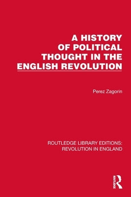 A History of Political Thought in the English Revolution by Zagorin, Perez