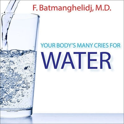 Your Body's Many Cries for Water by Batmanghelidj, F.