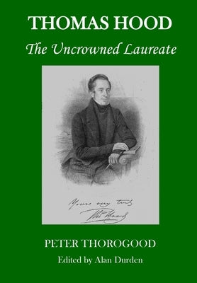 Thomas Hood: The Uncrowned Laureate by Thorogood, Peter