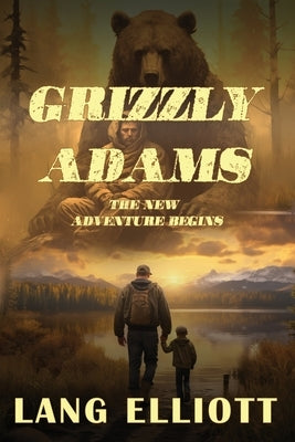 Grizzly Adams: The New Adventure Begins by Elliott, Lang