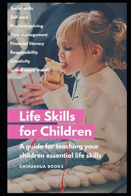 Life Skills for Children: A Guide for Teaching Your Children Essential Life Skills by Books, Chihuahua