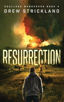 Resurrection: A Post-Apocalyptic Zombie Thriller (Soulless Wanderers Book 4) by Strickland, Drew