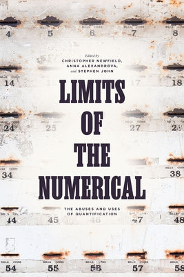 Limits of the Numerical: The Abuses and Uses of Quantification by Newfield, Christopher