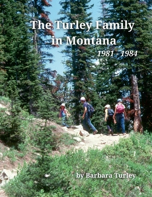 The Turley Family in Montana by Turley, Barbara