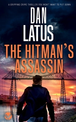 THE HITMAN'S ASSASSIN a gripping crime thriller you won't want to put down by Latus, Dan