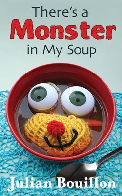 There's a Monster in My Soup by Bouillon, Julian