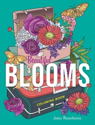 Beautiful Blooms Coloring Book by Mazurkiewicz, Jessica