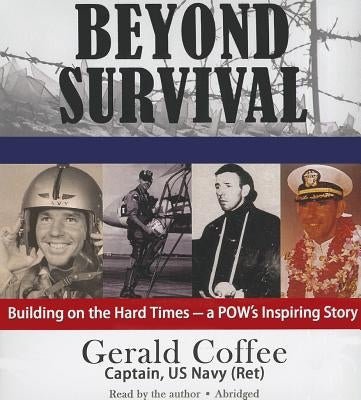 Beyond Survival: Building on the Hard Times - A POW's Inspiring Story by Coffee, Gerald