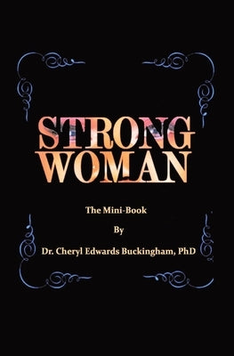 Strong W.O.M.A.N. The Mini-Book: A Practical Guide to Overcoming Obstacles Using the Qualities of God in You by Buckingham, Cheryl