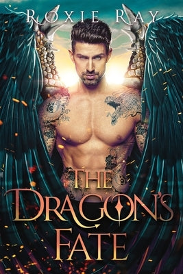 The Dragon's Fate: A Dragon Shifter Romance by Ray, Roxie