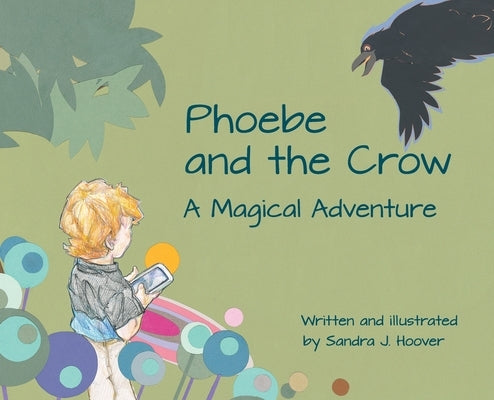 Phoebe and the Crow: A Magical Adventure by Hoover, Sandra J.