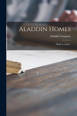 Aladdin Homes: "built in a Day". by Aladdin Company