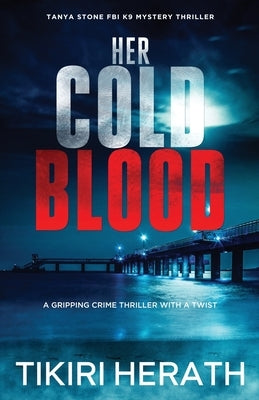 Her Cold Blood: A gripping crime thriller with a twist by Herath, Tikiri