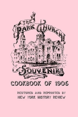 The Park Church Souvenir Cookbook of 1906 by History Review, New York