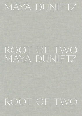 Maya Dunietz: Root of Two by Dunietz, Maya