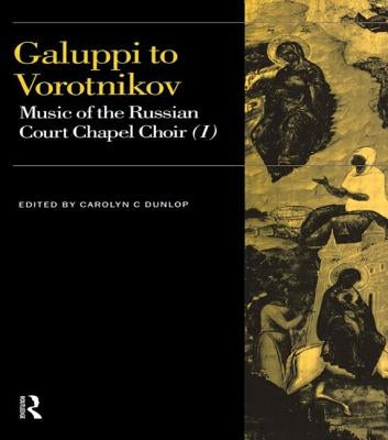 Galuppi to Vorotnikov: Music of the Russian Court Chapel Choir I by Dunlop, Carolyn C.