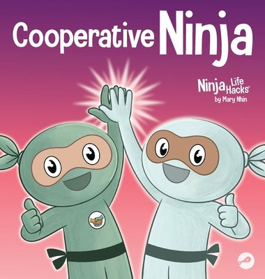 Cooperative Ninja: Learning the Power of Teamwork and the Joy of Sharing Ideas by Nhin, Mary