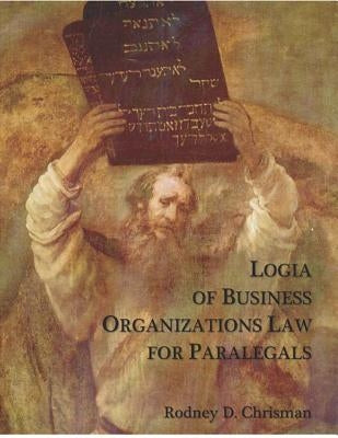 Logia of Business Organizations Law for Paralegals by Chrisman, Rodney D.