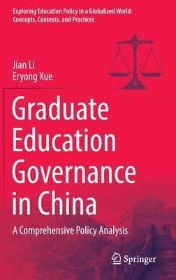 Graduate Education Governance in China: A Comprehensive Policy Analysis by Li, Jian