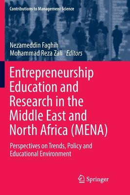 Entrepreneurship Education and Research in the Middle East and North Africa (Mena): Perspectives on Trends, Policy and Educational Environment by Faghih, Nezameddin