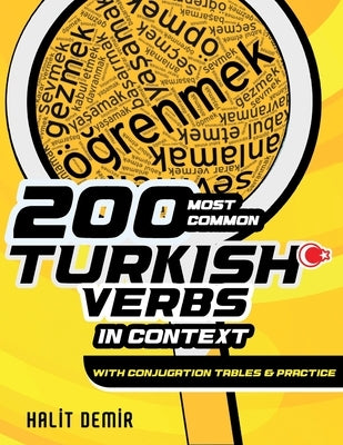 200 Most Common Turkish Verbs in Context: With Conjugation Tables and Practice by Demir, Halit