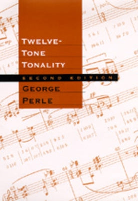 Twelve-Tone Tonality, Second Edition by Perle, George