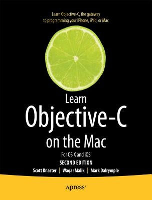 Learn Objective-C on the Mac: For OS X and IOS by Knaster, Scott