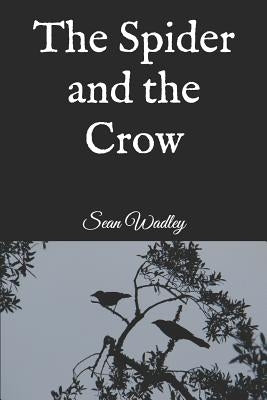 The Spider and the Crow by Wadley, Sean