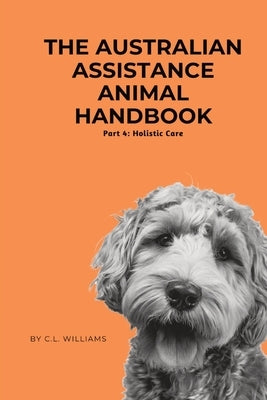 The Australian Assistance Animal Handbook by Williams, C. L.