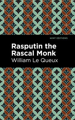 Rasputin the Rascal Monk by Le Queux, William