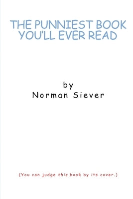 The Punniest Book You'll Ever Read by Siever, Norman