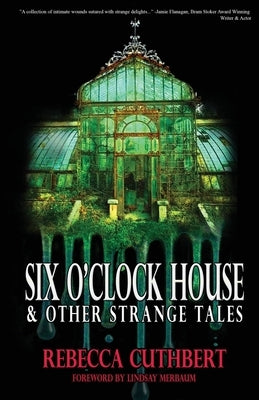 Six O'Clock House & Other Strange Tales by Cuthbert, Rebecca