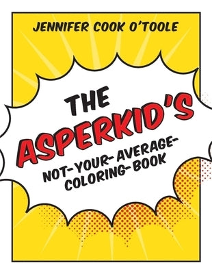 The Asperkid's Not-Your-Average-Coloring-Book by Cook, Jennifer