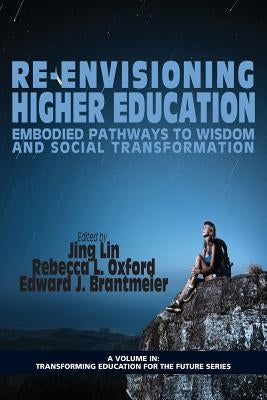 Re-Envisioning Higher Education: Embodied Pathways to Wisdom and Social Transformation by Lin, Jing