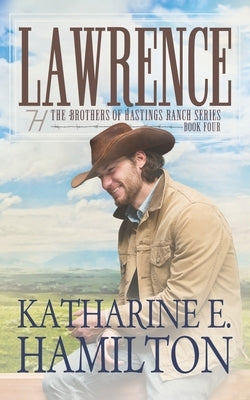 Lawrence: The Brothers of Hastings Ranch Series Book Four by Hamilton, Katharine E.