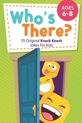 Who's There?: 70 Original Knock Knock Jokes For Kids Ages 6-8 by Little Ravens, Two